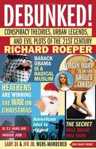 Debunked! Conspiracy Theories, Urban Legends, and Evil Plots of the 21st Century 
