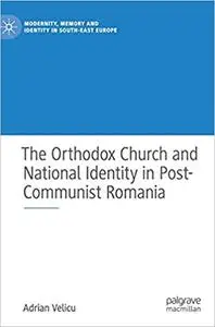 The Orthodox Church and National Identity in Post-Communist Romania