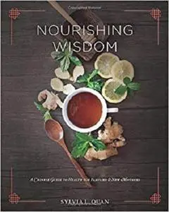 Nourishing Wisdom: A Chinese Guide to Health for Families & New Mothers