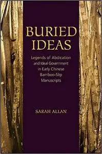 Buried Ideas: Legends of Abdication and Ideal Government in Early Chinese Bamboo-Slip Manuscripts