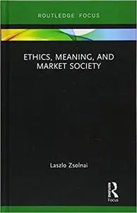 Ethics, Meaning, and Market Society