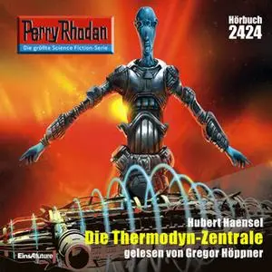 «Perry Rhodan - Episode 2424: Die Thermodyn-Zentrale» by Hubert Haensel