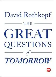 «The Great Questions of Tomorrow» by David Rothkopf