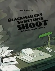 «Blackmailers Sometimes Shoot» by Lyle Bradley