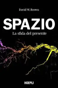 David W. Brown - Spazio. La sfida del presente