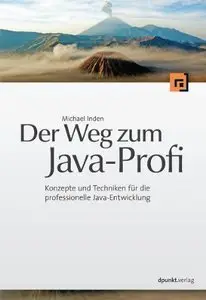 Der Weg zum Java-Profi: Konzepte und Techniken für die professionelle Java-Entwicklung (repost)