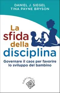 Daniel J. Siegel, Tina Payne Bryson - La sfida della disciplina