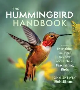 The Hummingbird Handbook: Everything You Need to Know about These Fascinating Birds