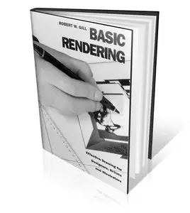 Basic Rendering, Effective Drawing for Designers, Artists and Illustrators by Robert W. Gill