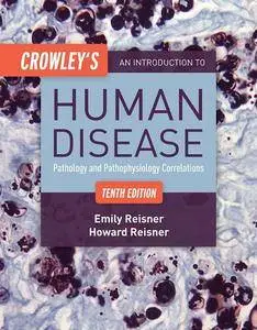 Crowley's An Introduction To Human Disease: Pathology and Pathophysiology Correlations, 10th Edition