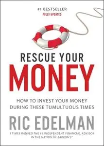 «Rescue Your Money: How to Invest Your Money During these Tumultuous Times» by Ric Edelman