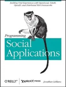 Programming Social Applications: Building Viral Experiences with OpenSocial, OAuth, OpenID, and Distributed Web... (repost)