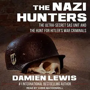 The Nazi Hunters: The Ultra-Secret SAS Unit and the Hunt for Hitler's War Criminals [Audiobook]