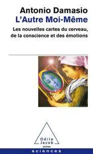 Antonio R. Damasio, "L'Autre moi-même: Les nouvelles cartes du cerveau, de la conscience et des émotions"