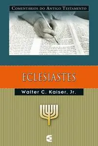 «Comentários do Antigo Testamento – Eclesiastes» by Walter C. Kaiser Jr.