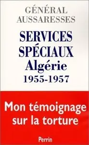 Paul Aussaresses, "Services Spéciaux - Algérie 1955-1957" (repost)