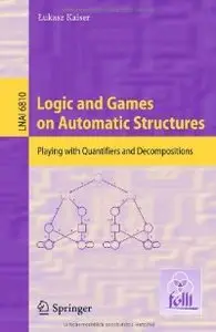 Logic and Games on Automatic Structures: Playing with Quantifiers and Decompositions