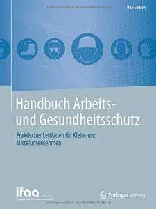 Handbuch Arbeits- und Gesundheitsschutz: Praktischer Leitfaden für Klein- und Mittelunternehmen (ifaa-Edition)