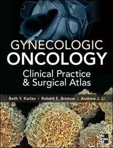 Gynecologic Oncology: Clinical Practice and Surgical Atlas (Repost)