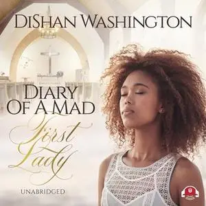 «Diary of a Mad First Lady» by DiShan Washington