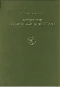 Another Seed: Studies in Gnostic Mythology (Nag Hammadi Studies) by Guy G. Stroumsa