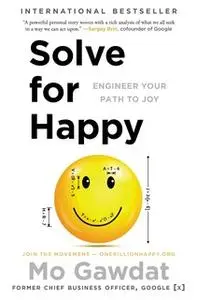 «Solve for Happy: Engineer Your Path to Joy» by Mo Gawdat