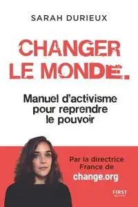 Sarah Durieux, "Changer le monde : Manuel d'activisme pour reprendre le pouvoir"