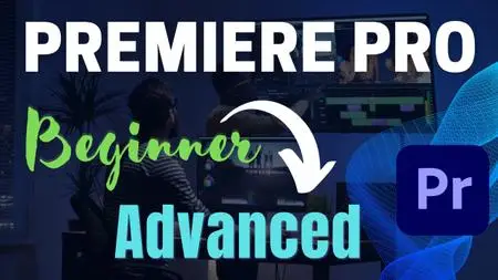 Premiere Pro 2021: Beginner to Advanced in 2 Days Masterclass