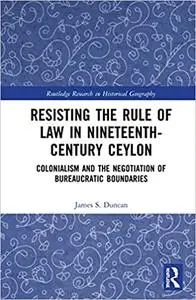 Resisting the Rule of Law in Nineteenth-Century Ceylon: Colonialism and the Negotiation of Bureaucratic Boundaries