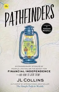 Pathfinders: Extraordinary Stories of People Like You on the Quest for Financial Independence―And How to Join Them