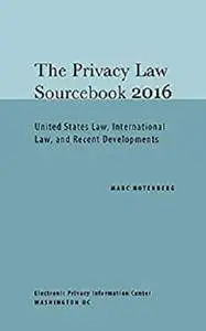 Privacy Law Sourcebook 2016: United States Law, International Law, and Recent Developments [Kindle Edition]