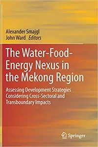 The Water-Food-Energy Nexus in the Mekong Region: Assessing Development Strategies Considering Cross-Sectoral and Transb