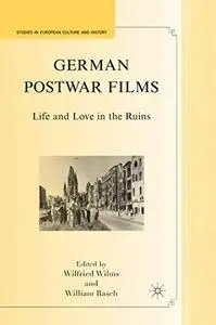 German Postwar Films: Life and Love in the Ruins (Studies in European Culture and History)