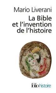 Mario Liverani, "La Bible et l'invention de l'histoire: Histoire ancienne d'Israël"