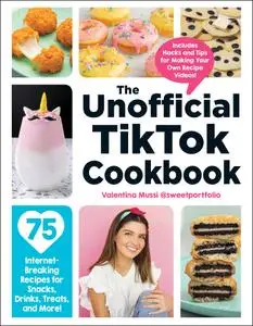 The Unofficial TikTok Cookbook: 75 Internet-Breaking Recipes for Snacks, Drinks, Treats, and More! (Unofficial Cook)