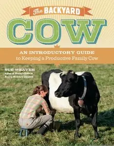 The Backyard Cow: An Introductory Guide to Keeping a Productive Family Cow (repost)