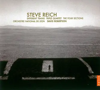 Orchestre National de Lyon, David Robertson - Steve Reich: Different Trains, Triple Quartet, The Four Sections (2004)