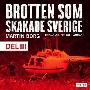 «Brotten som skakade Sverige, del 3» by Martin Borg