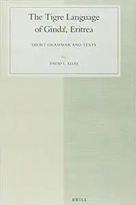 The Tigre Language of Gindaˁ, Eritrea: Short Grammar and Texts