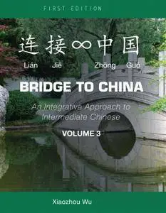 Bridge to China: An Integrative Approach to Intermediate Chinese (Volume 3)