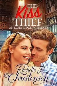 «The Kiss Thief» by Rachelle J. Christensen