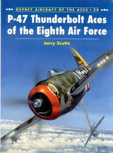 P-47 Thunderbolt Aces of the Eighth Air Force (Osprey Aircraft of the Aces 24) (Repost)