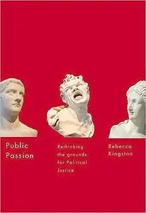 Public Passion: Rethinking the Grounds for Political Justice (McGill-Queen’s Studies in the Hist of Id)