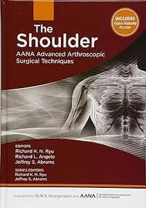 The Shoulder: AANA Advanced Arthroscopic Surgical Techniques