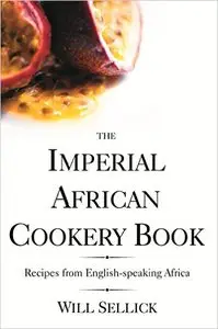 The Imperial African Cookery Book: Recipes from English-Speaking Africa