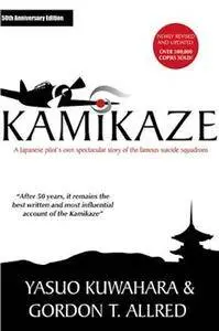 Kamikaze: A Japanese Pilot's Own Spectacular Story of the Famous Suicide Squadrons (Repost)