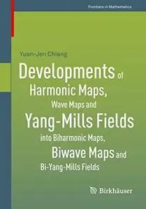 Developments of Harmonic Maps, Wave Maps and Yang-Mills Fields into Biharmonic Maps, Biwave Maps and Bi-Yang-Mills Fields