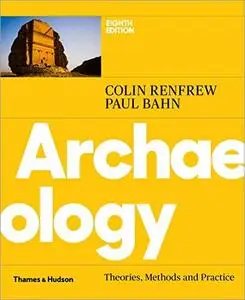Archaeology: Theories, Methods and Practice, 8th Edition