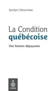 Jocelyn Létourneau, "La condition québécoise: Une histoire dépaysante"