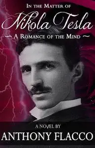 «In the Matter of Nikola Tesla» by Anthony Flacco